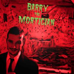 Barry The Mortician : Barry the Mortician Barry The Mortician : Barry the Mortician